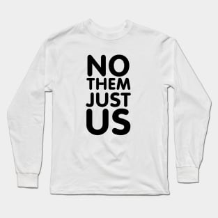 NO THEM JUST US Long Sleeve T-Shirt